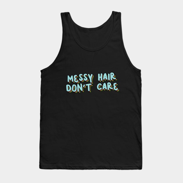 Messy Hair Don't Care Tank Top by mynameisliana